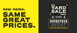 New name. Same great prices. The Yard Sale Store is now Overstock Outlet!